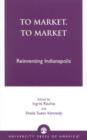 To Market, To Market : Reinventing Indianapolis - Book