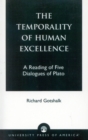 The Temporality of Human Excellence : A Reading of Five Dialogues of Plato - Book