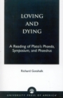 Loving and Dying : A Reading of Plato's Phaedo, Symposium, and Phaedrus - Book