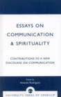Essays on Communication & Spirituality : Contributions to a New Discourse on Communication - Book