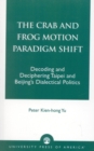 The Crab and Frog Motion Paradigm Shift : Decoding and Deciphering Taipei and Beijing's Dialectical Politics - Book