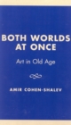 Both Worlds at Once : Art in Old Age - Book
