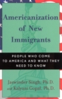 Americanization of New Immigrants : People Who Come to America and What They Need to Know - Book
