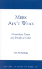 Meek Ain't Weak : Nonviolent Power and People of Color - Book