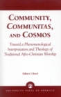 Community, Communitas, and Cosmos : Toward a Phenomenological Interpretation and Theology of Traditional Afro-Christian Worship - Book