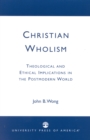 Christian Wholism : Theological and Ethical Implications in the Postmodern World - Book
