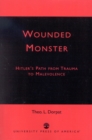 Wounded Monster : Hitler's Path from Trauma to Malevolence - Book