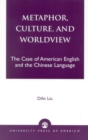 Metaphor, Culture, and Worldview : The Case of American English and the Chinese Language - Book