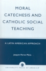 Moral Catechesis and Catholic Social Teaching : A Latin American Approach - Book