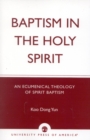 Baptism in the Holy Spirit : An Ecumenical Theology of Spirit Baptism - Book