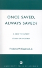 Once Saved, Always Saved? : A New Testament Study of Apostasy - Book