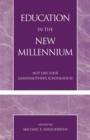 Education in the New Millennium : Not Like Your Grandmother's Schoolhouse - Book