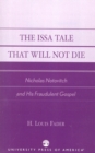 The Issa Tale That Will Not Die : Nicholas Notovitch and His Fraudulent Gospel - Book