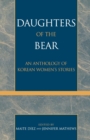 Daughters of the Bear : An Anthology of Korean Women's Stories - Book