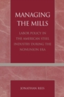 Managing the Mills : Labor Policy in the American Steel Industry During the Nonunion Era - Book