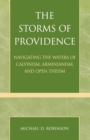 The Storms of Providence : Navigating the Waters of Calvinism, Arminianism, and Open Theism - Book
