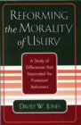 Reforming the Morality of Usury : A Study of the Differences that Separated the Protestant Reformers - Book