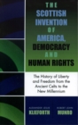 The Scottish Invention of America, Democracy and Human Rights : A History of Liberty and Freedom from the Ancient Celts to the New Millennium - Book