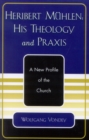 Heribert Muhlen: His Theology and Praxis : A New Profile of the Church - Book