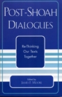 Post-Shoah Dialogues : Re-Thinking Our Texts Together - Book