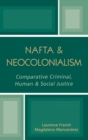 NAFTA & Neocolonialism : Comparative Criminal, Human, & Social Justice - Book