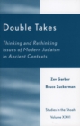 Double Takes : Thinking and Rethinking Issues of Modern Judaism in Ancient Contexts - Book
