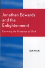 Jonathan Edwards and the Enlightenment : Knowing the Presence of God - Book