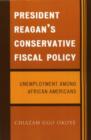 President Reagan's Conservative Fiscal Policy : Unemployment Among African Americans - Book