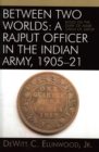 Between Two Worlds: A Rajput Officer in the Indian Army, 1905-21 : Based on the Diary of Amar Singh of Jaipur - Book