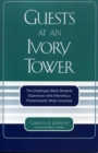 Guests at an Ivory Tower : The Challenges Black Students Experience While Attending a Predominantly White University - Book