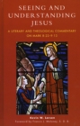 Seeing and Understanding Jesus : A Literary and Theological Commentary on Mark 8:22-9:13 - Book