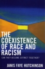 The Coexistence of Race and Racism : Can They Become Extinct Together? - Book