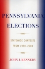 Pennsylvania Elections : Statewide Contests, 1950-2004 - Book