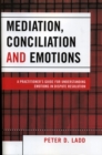 Mediation, Conciliation, and Emotions : A Practitioner's Guide for Understanding Emotions in Dispute Resolution - Book
