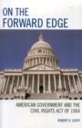 On the Forward Edge : American Government and the Civil Rights Act of 1964 - Book
