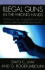 Illegal Guns in the Wrong Hands : Patterns of Gun Acquisition and Use among Serious Juvenile Delinquents - Book