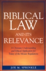 Biblical Law and Its Relevance : A Christian Understanding and Ethical Application for Today of the Mosaic Regulations - Book