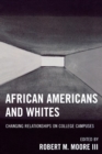 African Americans and Whites : Changing Relationships on College Campuses - Book