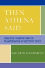 Then Athena Said : Unilateral Transfers and the Transformation of Objectivist Ethics - Book