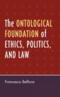 The Ontological Foundation of Ethics, Politics, and Law - Book