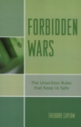 Forbidden Wars : The Unwritten Rules that Keep Us Safe - Book