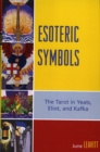 Esoteric Symbols : The Tarot in Yeats, Eliot, and Kafka - Book