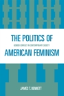 The Politics of American Feminism : Gender Conflict in Contemporary Society - Book