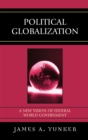 Political Globalization : A New Vision of Federal World Government - Book