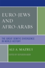 Euro-Jews and Afro-Arabs : The Great Semitic Divergence in World History - Book