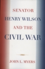 Senator Henry Wilson and the Civil War - Book