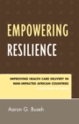 Empowering Resilience : Improving Health Care Delivery in War-Impacted African Countries - Book