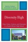 Diversity High : Class, Color, Culture, and Character in a South African High School - Book