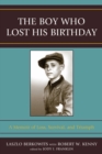 The Boy Who Lost His Birthday : A Memoir of Loss, Survival, and Triumph - Book