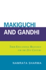 Makiguchi and Gandhi : Their Education Relevance for the 21st Century - Book